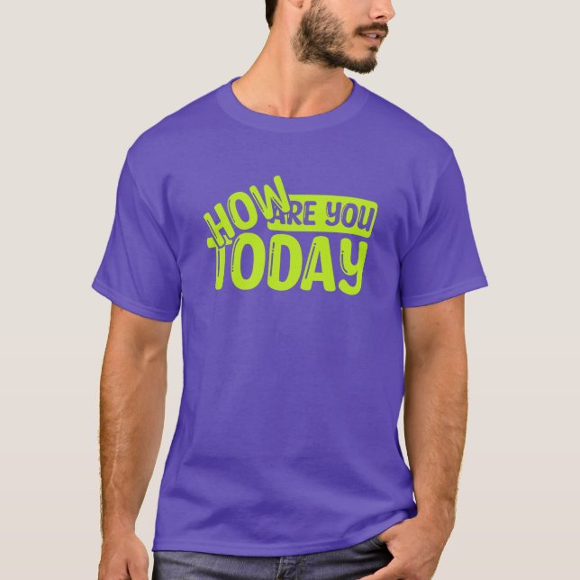 How are you today T-Shirt (Front)