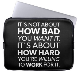 How Bad You Want It vs How Hard You Work - Inspire Laptop Sleeve