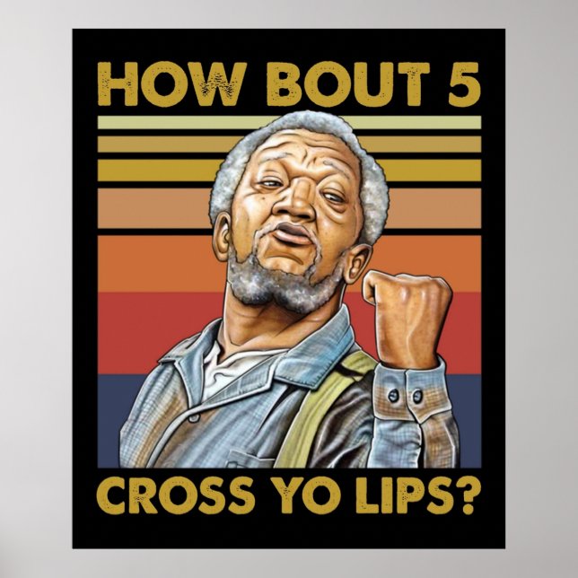 How bout 5 cross yo lips Sanford and Son Tv show Poster (Front)