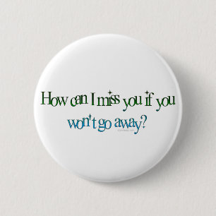 How Can I Miss You Button