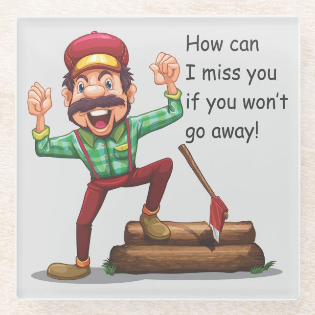 How Can I Miss You If You Won't Go Away Glass Coaster (Front)
