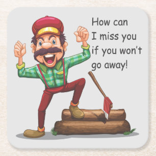 How Can I Miss You If You Won't Go Away Square Paper Coaster