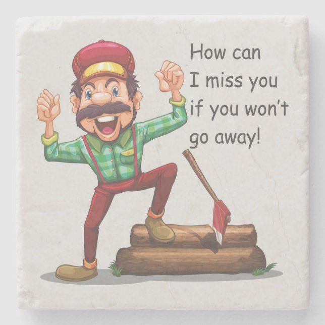 How Can I Miss You If You Won't Go Away Stone Coaster (Front)