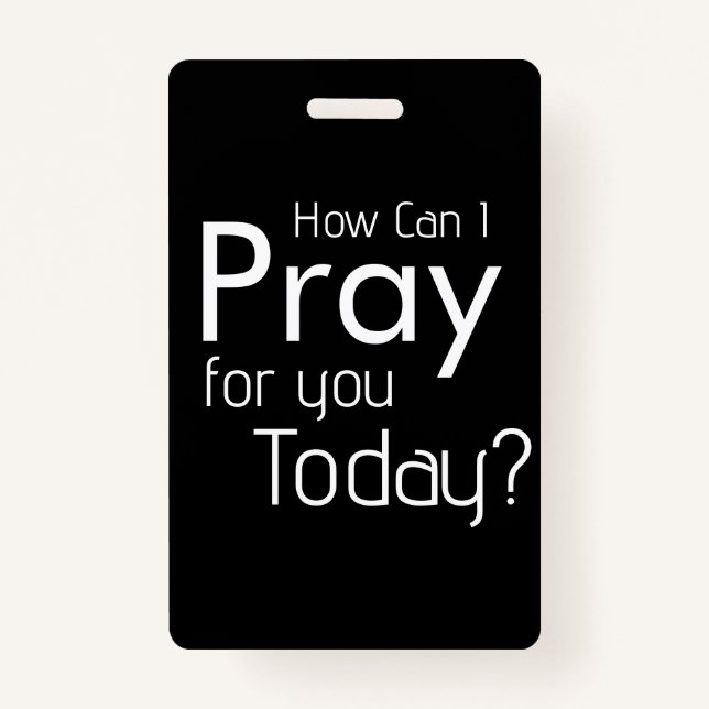 How Can I Pray For YOU? Christian ID Badge (Front)