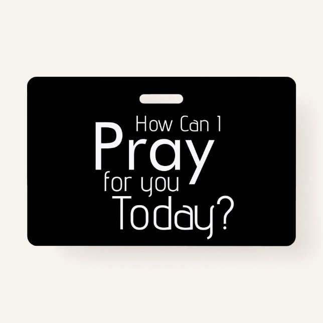 How Can I Pray For YOU? Christian ID Badge (Front)