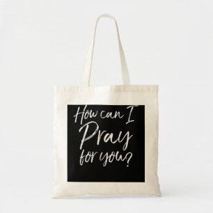 How Can I Pray for You Christian Prayer Gift Tote Bag