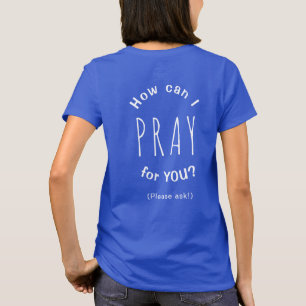 How Can I Pray For You Inspirational Christian T-S T-Shirt