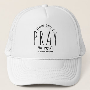 How Can I Pray For You Inspirational Christian Trucker Hat