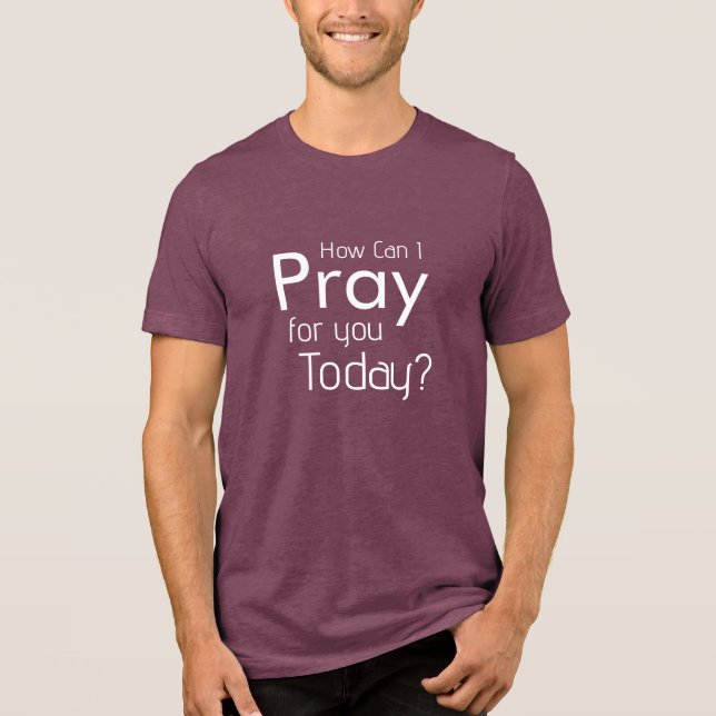 How Can I Pray For You Today christian mens tshirt (Front)