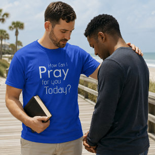 How Can I Pray For You Today christian mens tshirt
