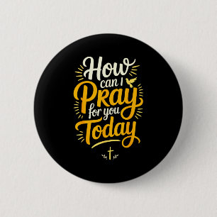 How Can I Pray For You Today Christian Prayer 6 Cm Round Badge