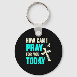 How Can I Pray For You Today Christian Prayer Fait Key Ring