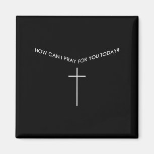 How Can I Pray For You Today Christian Prayer Fait Magnet