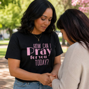 How Can I Pray For You Today Pink Retro  T-Shirt
