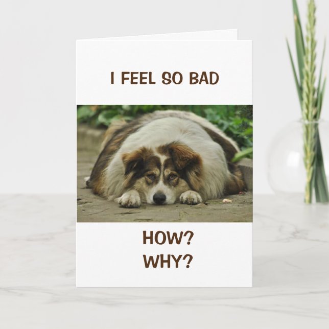HOW COULD I?  FEEL SO BAD BELATED BIRTHDAY CARD (Front)