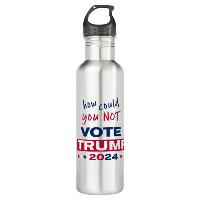 How could you NOT Vote TRUMP 2024 710 Ml Water Bottle (Front)
