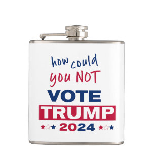 How could you NOT Vote TRUMP 2024 Hip Flask