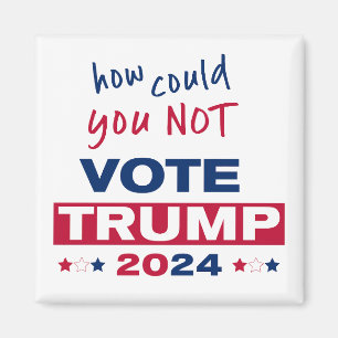 How could you NOT Vote TRUMP 2024  Magnet