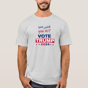 How could you NOT Vote TRUMP 2024 T-Shirt
