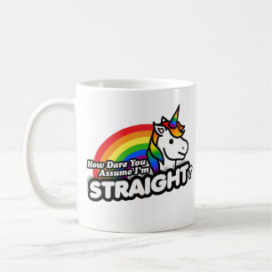 How Dare You Assume I'm Straight Coffee Mug