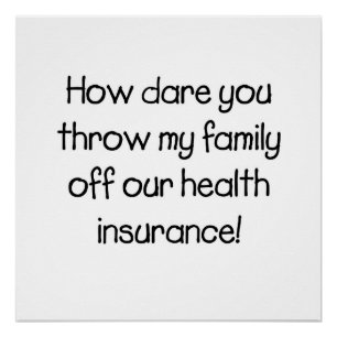 How dare you throw my family off our healthcare poster