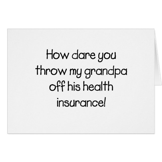 How Dare you Throw my Grandpa off his Healthcare (Front Horizontal)