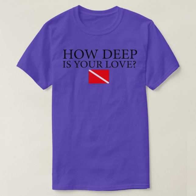 How Deep Is Your Love 1 T-Shirt (Design Front)