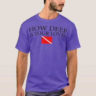 How Deep Is Your Love 1 T-Shirt