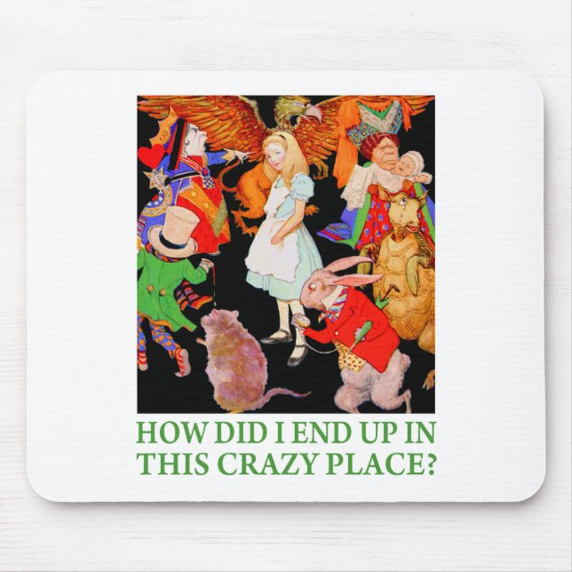 HOW DID I END UP IN THIS CRAZY PLACE? MOUSE MAT (Front)
