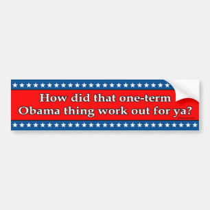 How Did That One-Term Obama Thing Work Out For Ya? Bumper Sticker