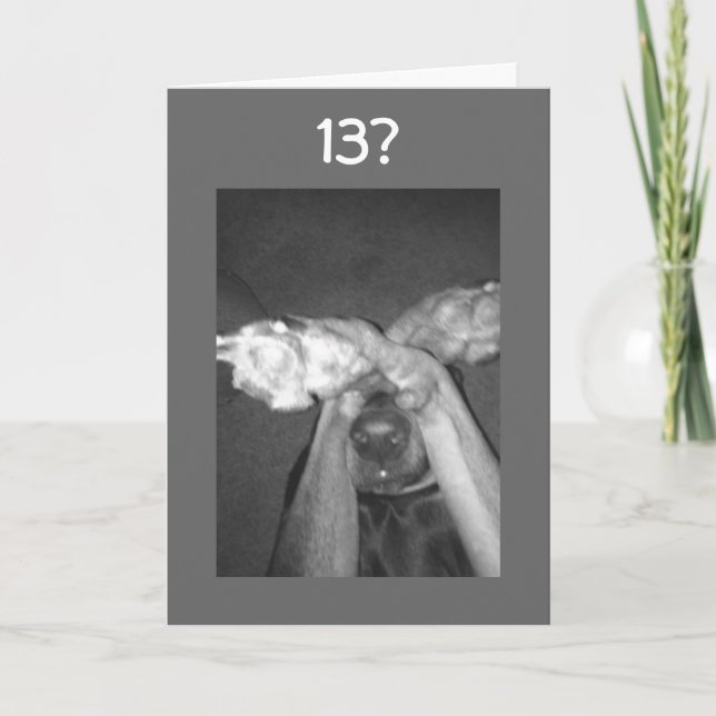 HOW DID YOU TURN "13" SO SOON BIRTHDAY CARD (Front)