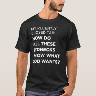 How Do All These Rednecks Know What God Wants T-Shirt