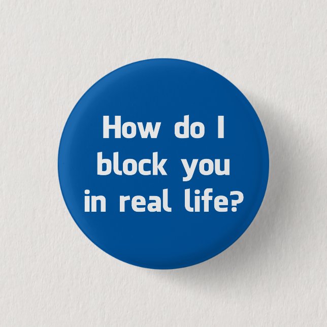 How Do I Block You in Real Life? 3 Cm Round Badge (Front)