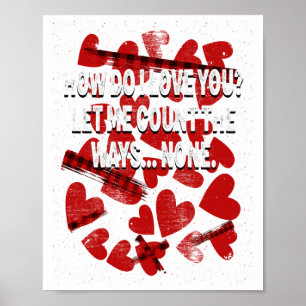 How Do I Not Love You Valentines Day Humor 2 T Shi Poster