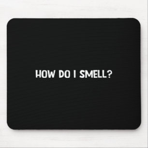 How Do I Smell, Funny, Jokes, Sarcastic Mouse Mat