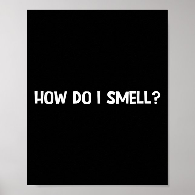 How Do I Smell, Funny, Jokes, Sarcastic  Poster (Front)