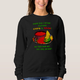 How Do I Stop Eating Chips & Salsa Sweatshirt