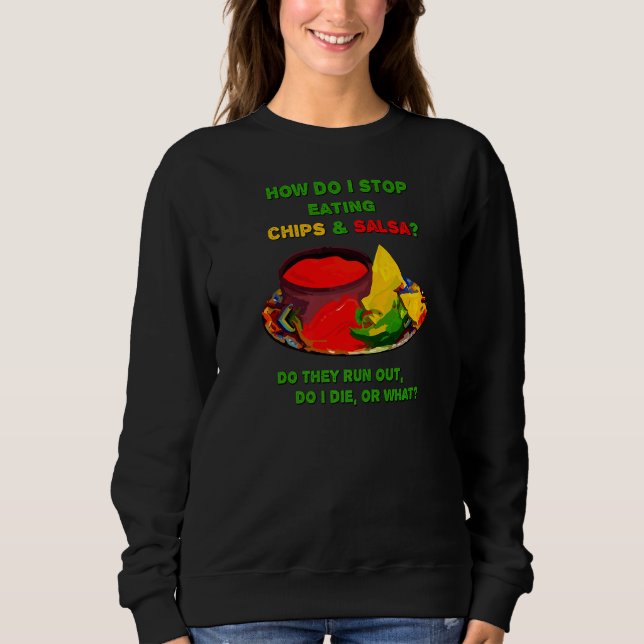 How Do I Stop Eating Chips & Salsa Sweatshirt (Front)