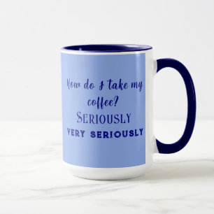 "How do I take my coffee?" Coffee/Tea Mug