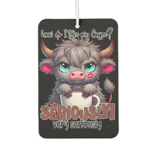 How Do I Take My Coffee? Seriously Very Seriously  Car Air Freshener