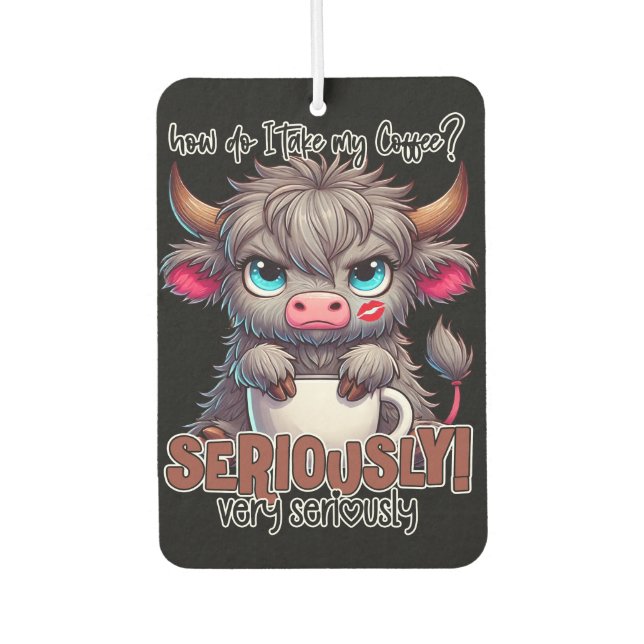How Do I Take My Coffee? Seriously Very Seriously  Car Air Freshener (Front)