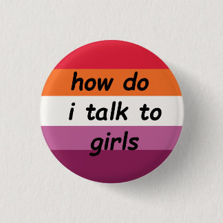 "how do i talk to girls" wlw gay pride lesbian pin