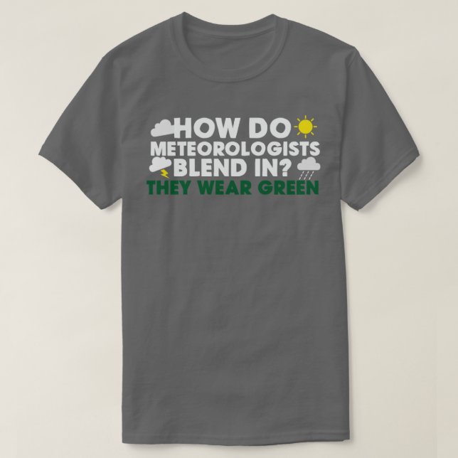 How Do Meteorologists Blend In  T-Shirt (Design Front)