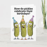 How Do Pickles Celebrate Their Birthday Funny