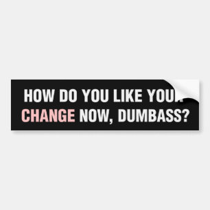 How Do U Like Your Change Bumper Sticker