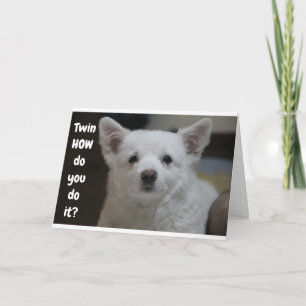 HOW DO U LOOK SO YOUNG TWIN SAYS PUP CARD