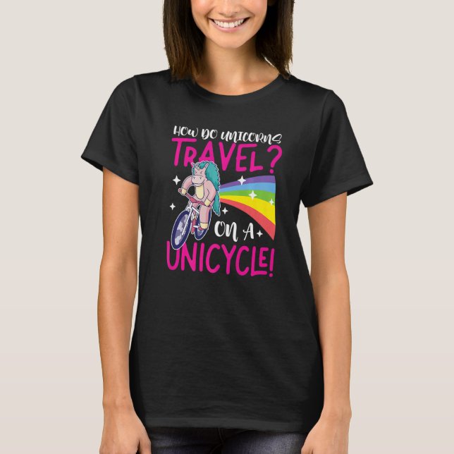 How Do Unicorns Travel On A Unicycle T-Shirt (Front)