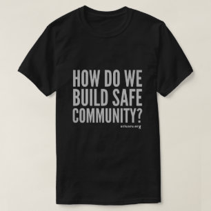 How Do We Build Safe Community T-Shirt