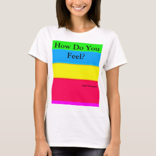 How Do You Feel Shirt