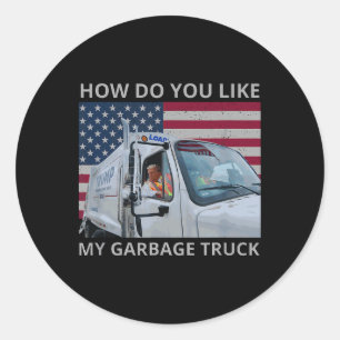 How Do You Like My Garbage Truck Trump Ride In Gar Classic Round Sticker